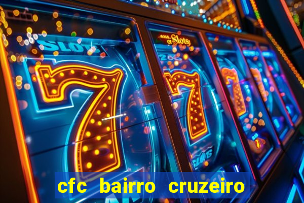 cfc bairro cruzeiro caxias do sul